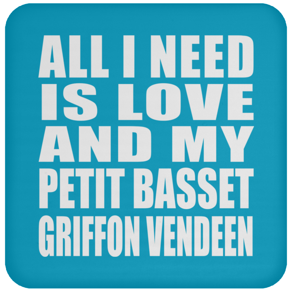 All I Need Is Love And My Petit Basset Griffon Vendeen - Drink Coaster
