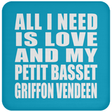 All I Need Is Love And My Petit Basset Griffon Vendeen - Drink Coaster