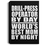 Drill-Press Operator By Day World's Best Mom By Night - Canvas Portrait