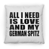 All I Need Is Love And My German Spitz - Throw Pillow