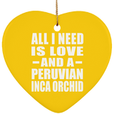 All I Need Is Love And A Peruvian Inca Orchid - Heart Ornament