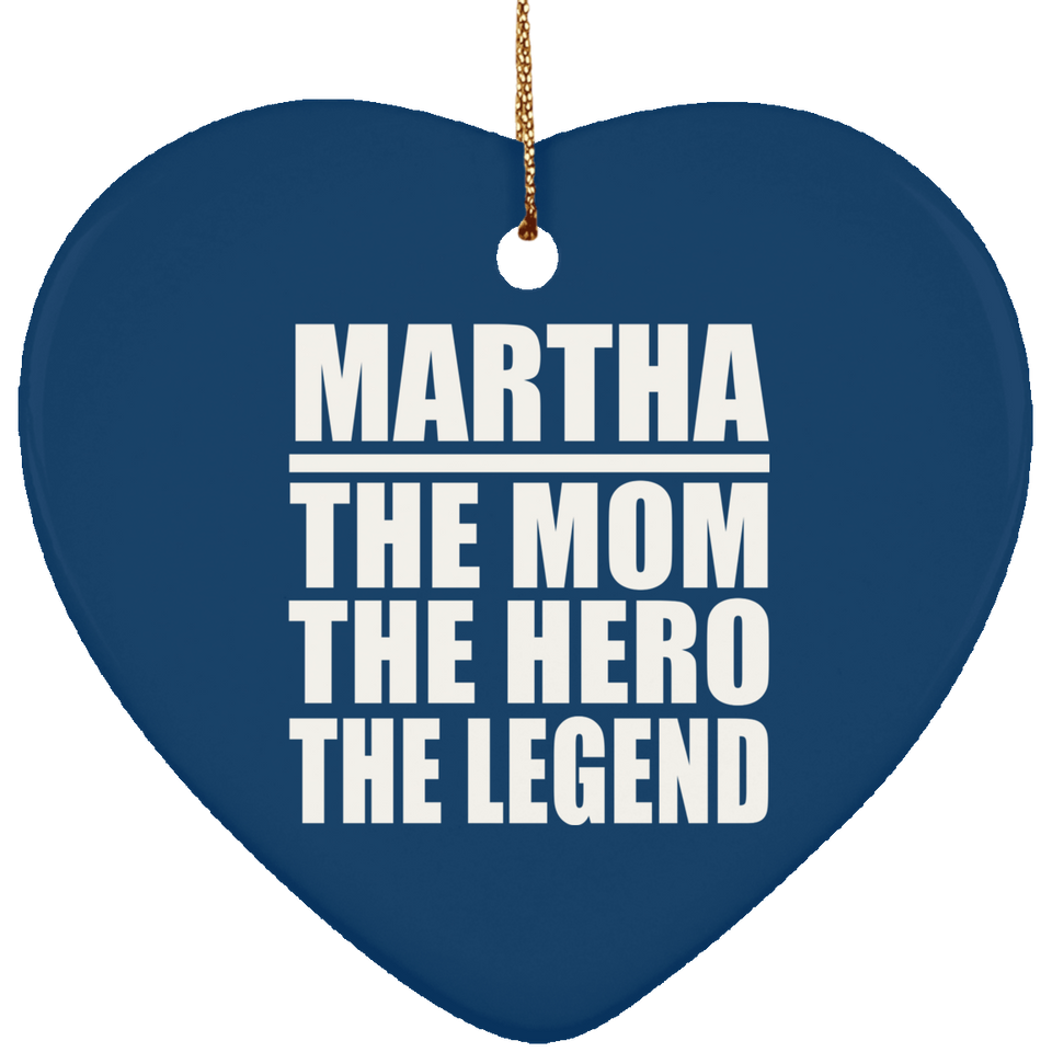 Martha The Mom The Hero The Legend - Heart Ornament