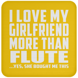 I Love My Girlfriend More Than Flute - Drink Coaster