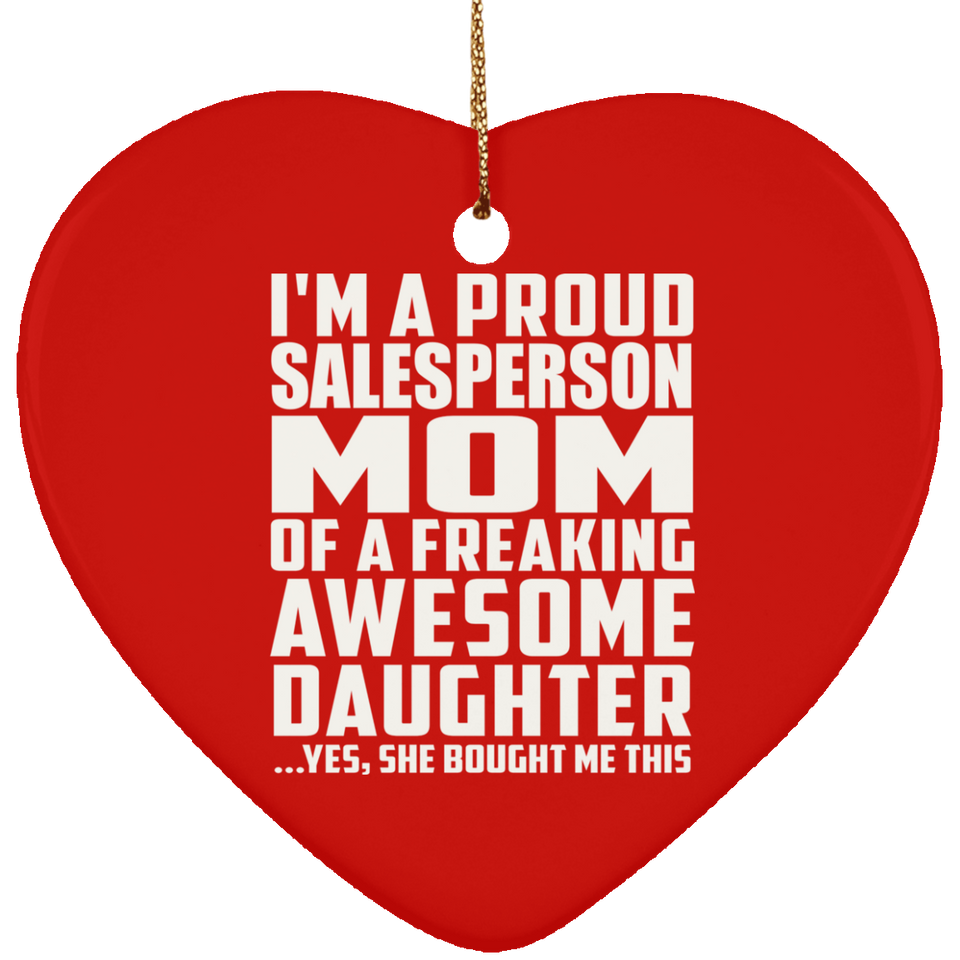 Proud Salesperson Mom Of Awesome Daughter - Heart Ornament
