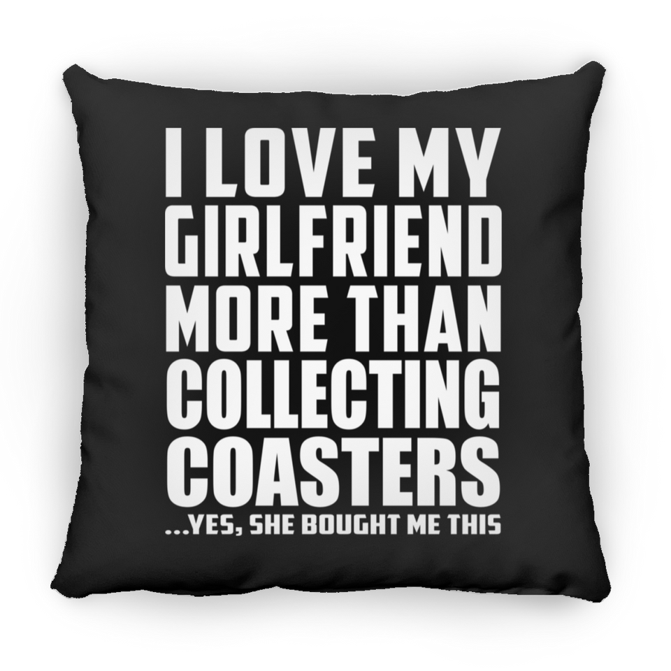 I Love My Girlfriend More Than Collecting Coasters - Throw Pillow Black