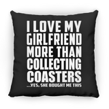 I Love My Girlfriend More Than Collecting Coasters - Throw Pillow Black