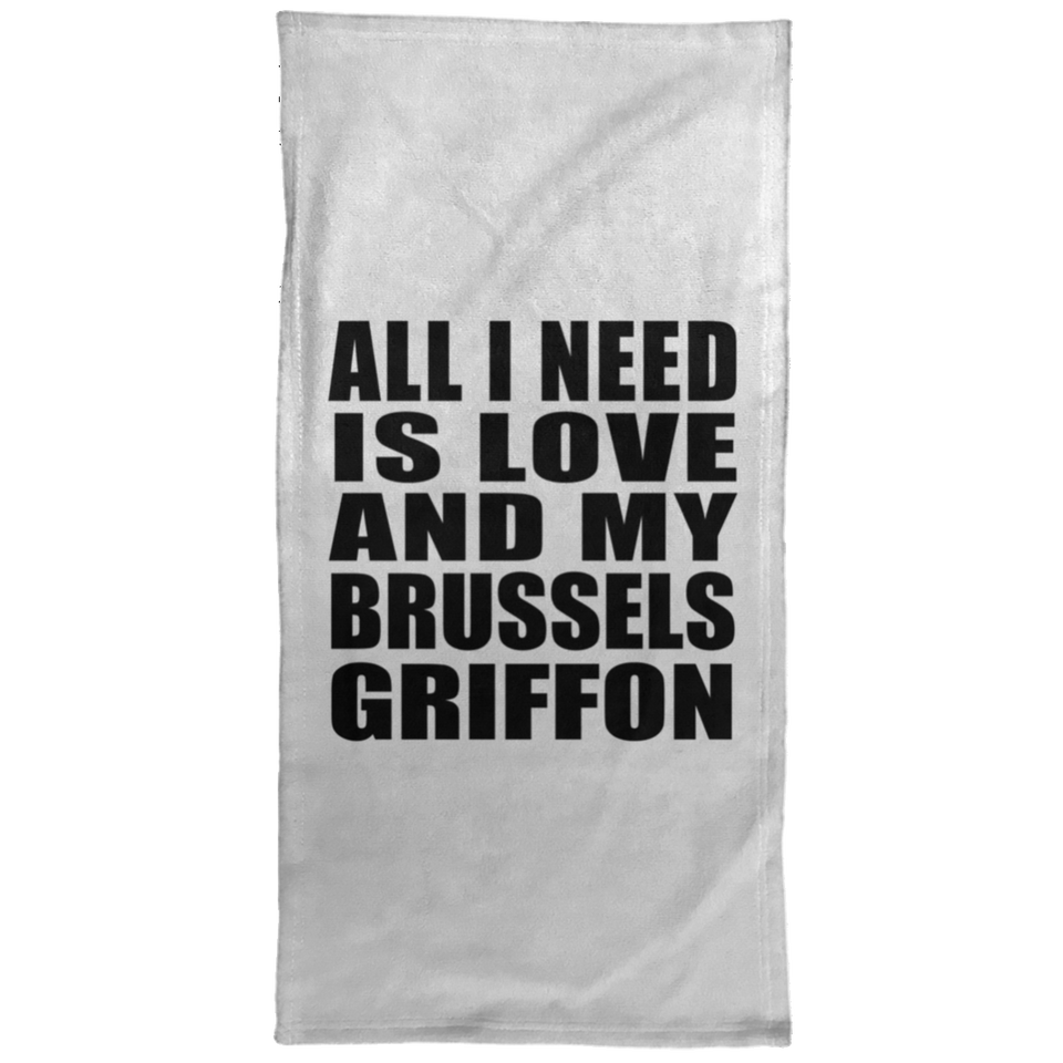 All I Need Is Love And My Brussels Griffon - Hand Towel