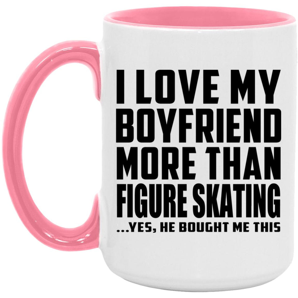 I Love My Boyfriend More Than Figure Skating - 15oz Accent Mug Pink