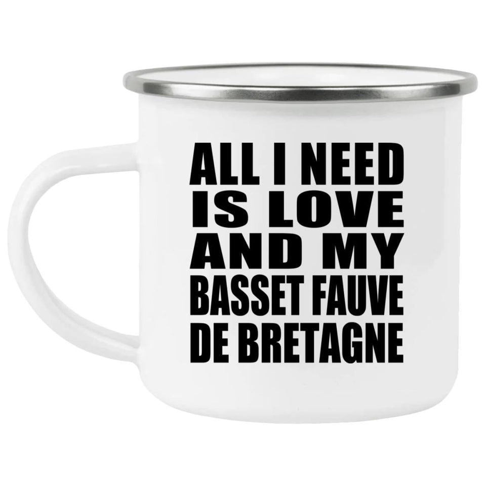 All I Need Is Love And My Basset Fauve De Bretagne - 12oz Camping Mug