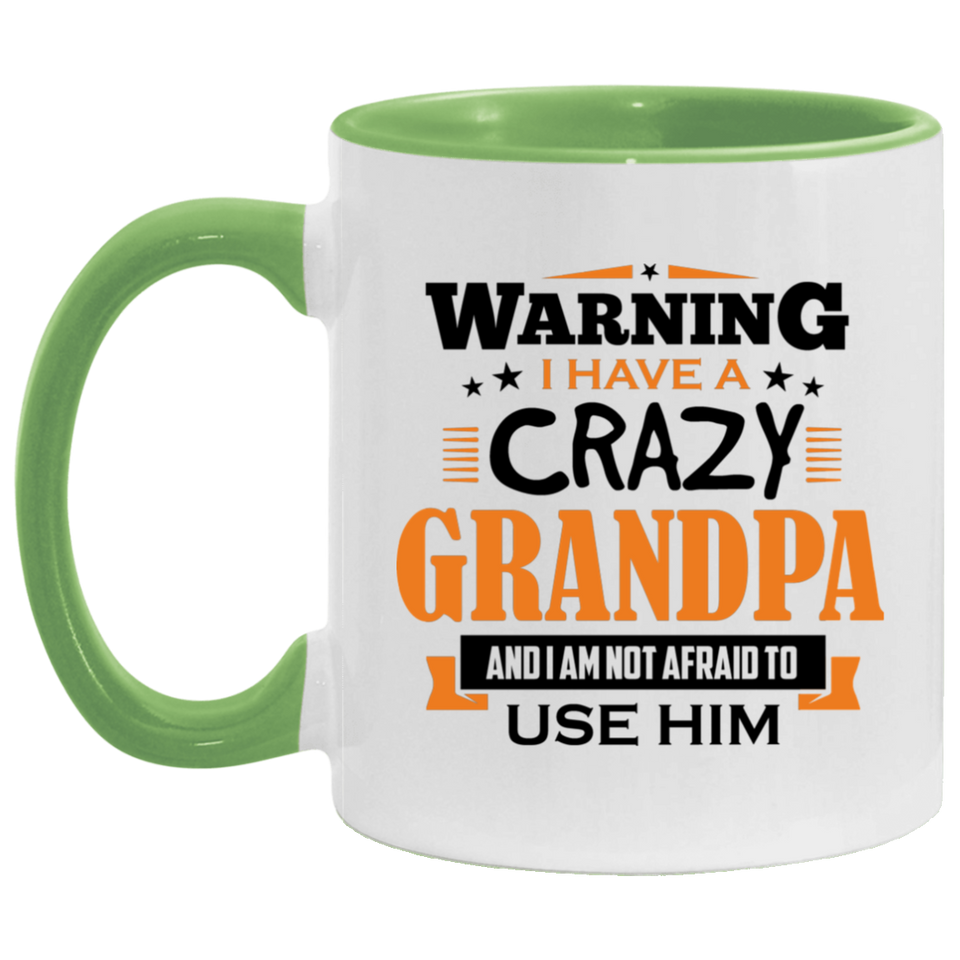 Warning I Have A Crazy Grandpa & I Am Not Afraid To Use Him - 11oz Accent Mug Green
