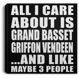 All I Care About Is Grand Basset Griffon Vendeen - Canvas Square