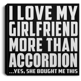 I Love My Girlfriend More Than Accordion - Canvas Square