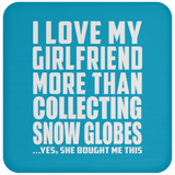I Love My Girlfriend More Than Collecting Snow Globes - Drink Coaster