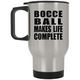 Bocce Ball Makes Life Complete - Travel Mug Silver