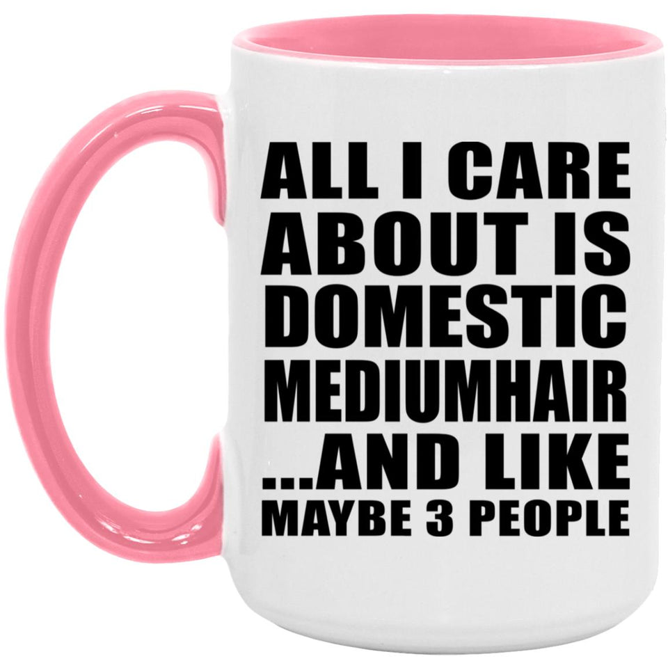 All I Care About Is Domestic Mediumhair - 15oz Accent Mug Pink