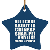 All I Care About Is Chinese Shar-Pei - Star Ornament