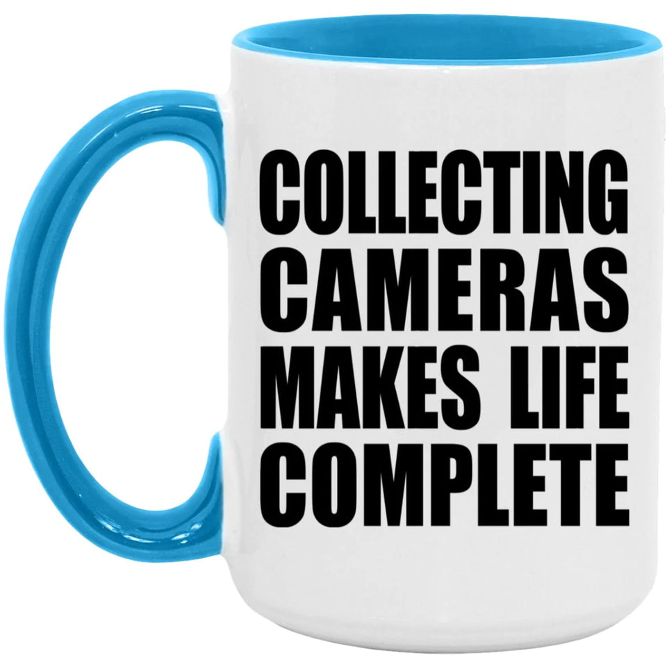 Collecting Cameras Makes Life Complete - 15oz Accent Mug Blue