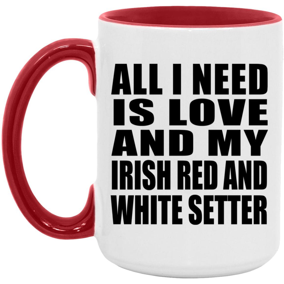 All I Need Is Love And My Irish Red And White Setter - 15oz Accent Mug Red