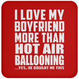 I Love My Boyfriend More Than Hot Air Ballooning - Drink Coaster