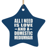 All I Need Is Love And A Domestic Mediumhair - Star Ornament