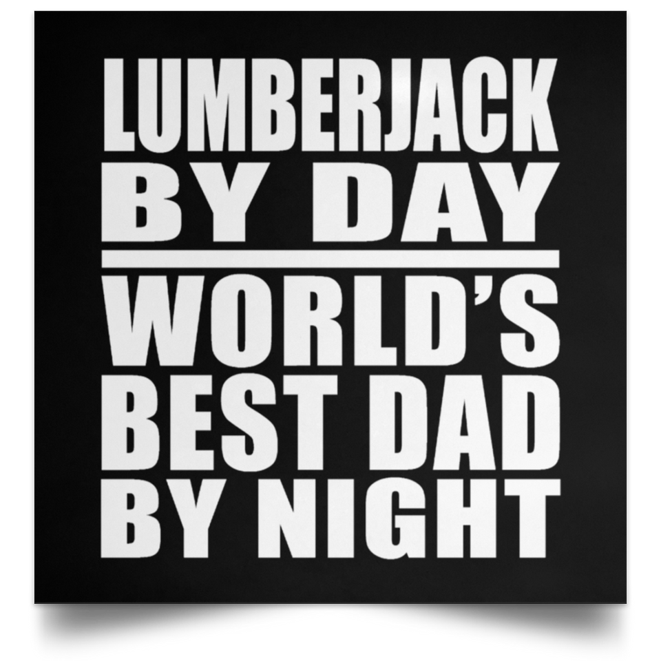 Lumberjack By Day World's Best Dad By Night - Poster Square