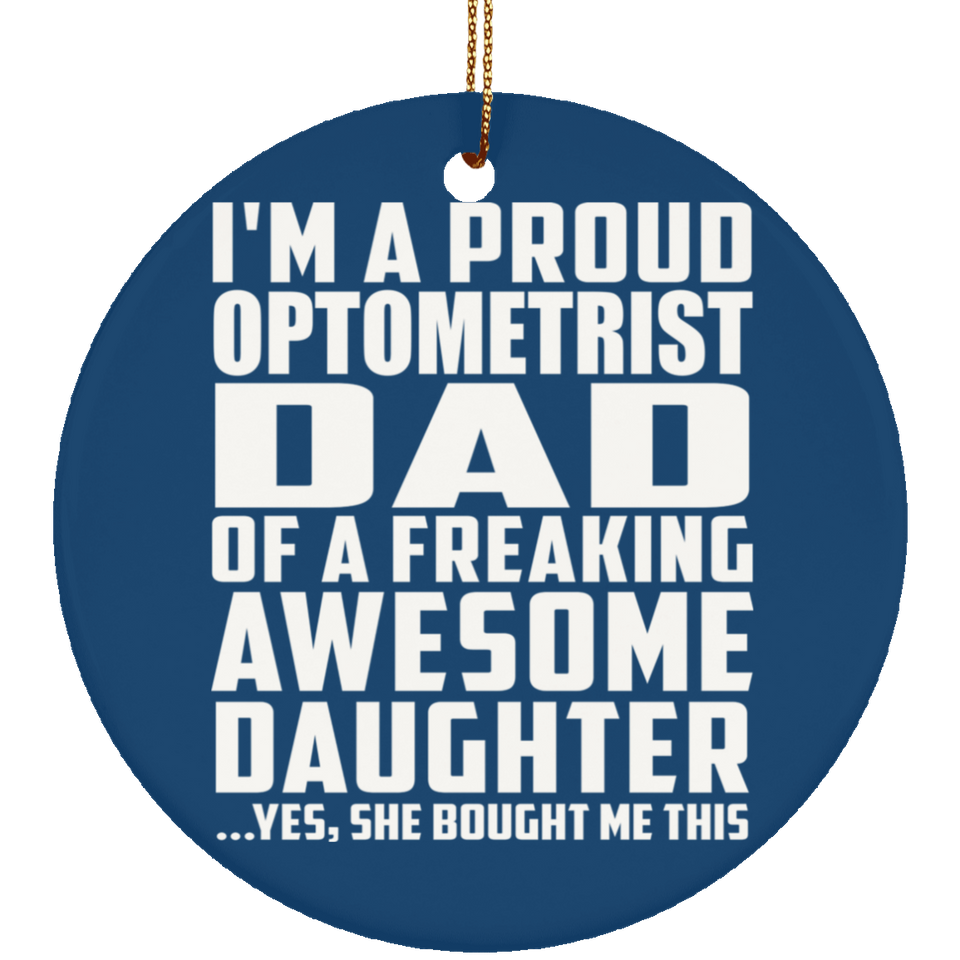 Proud Optometrist Dad Of Awesome Daughter - Circle Ornament
