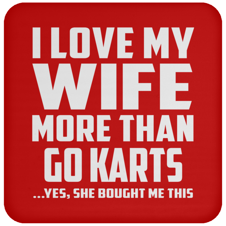 I Love My Wife More Than Go Karts - Drink Coaster