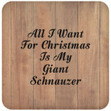All I Want For Christmas Is My Giant Schnauzer - Drink Coaster C