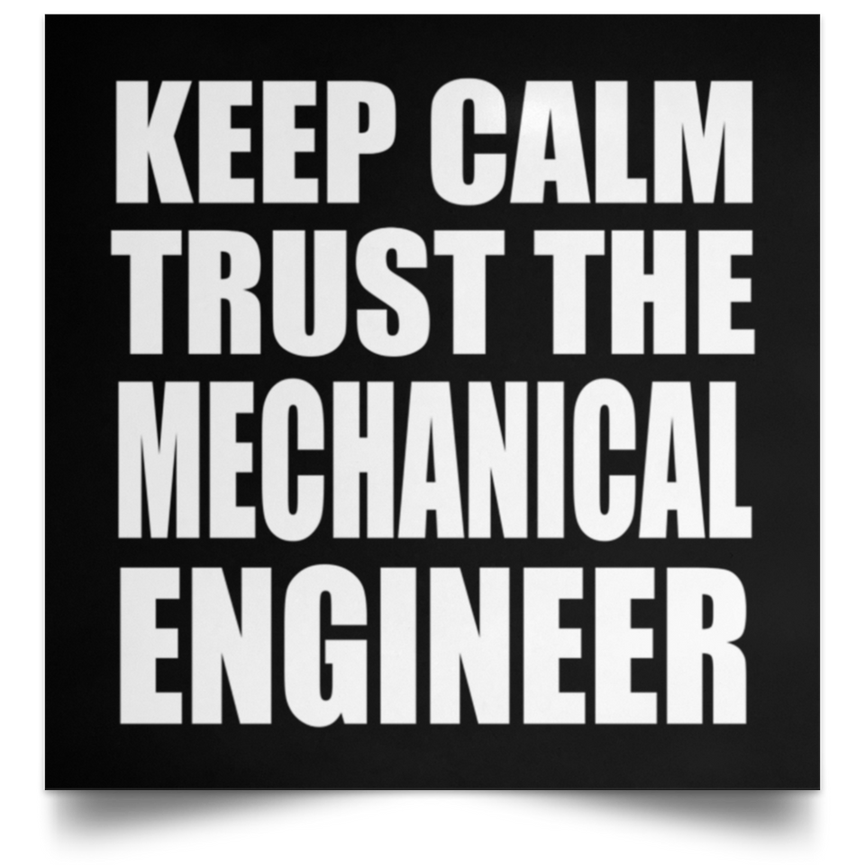 Keep Calm and Trust The Mechanical Engineer - Poster Square