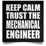 Keep Calm and Trust The Mechanical Engineer - Poster Square