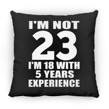 23rd Birthday I'm Not 23 I'm 18 With 5 Years Experience - Throw Pillow Black