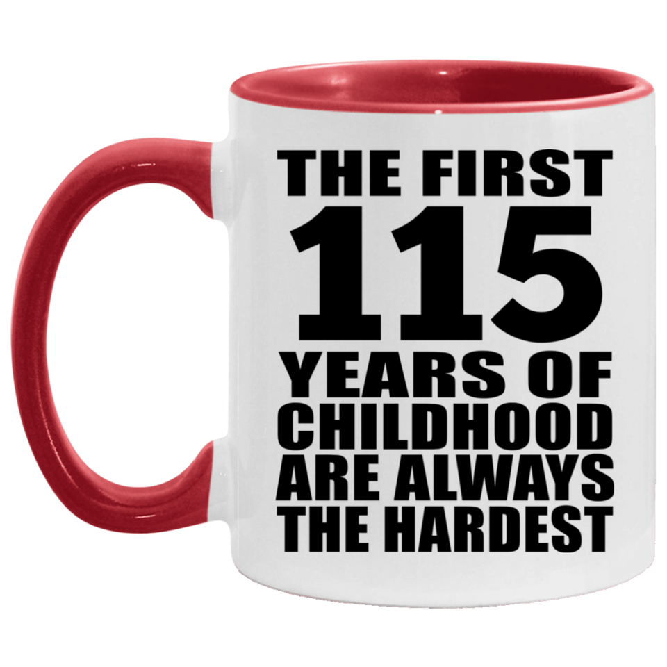 115th Birthday First 115 Years of Childhood Are The Hardest - 11oz Accent Mug Red