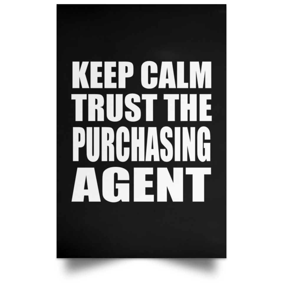Keep Calm and Trust The Purchasing Agent - Poster Portrait