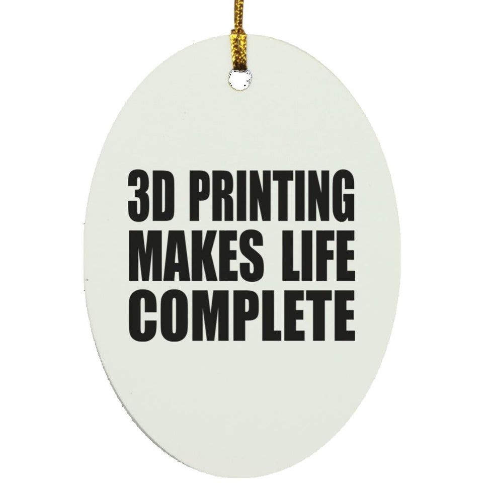 3D Printing Makes Life Complete - Oval Ornament