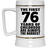 76th Birthday First 76 Years of Childhood Are The Hardest - Beer Stein