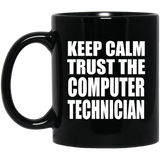 Keep Calm and Trust The Computer Technician - 11oz Coffee Mug Black