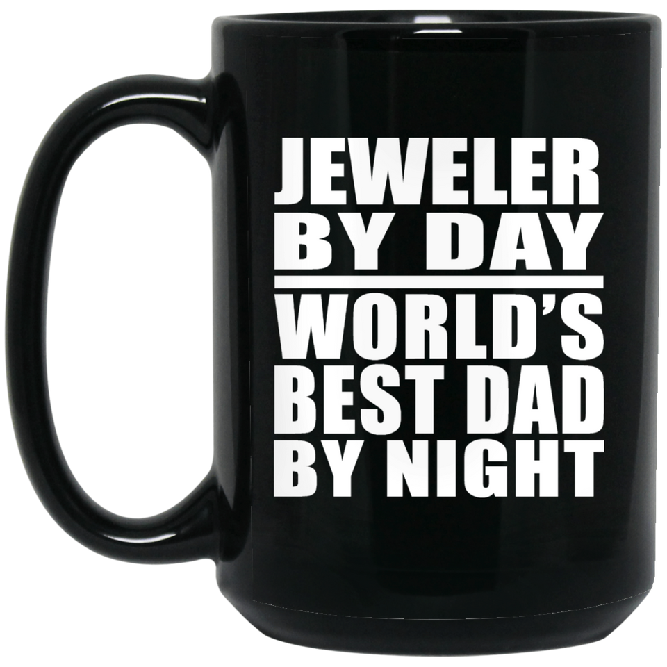 Jeweler By Day World's Best Dad By Night - 15 Oz Coffee Mug Black