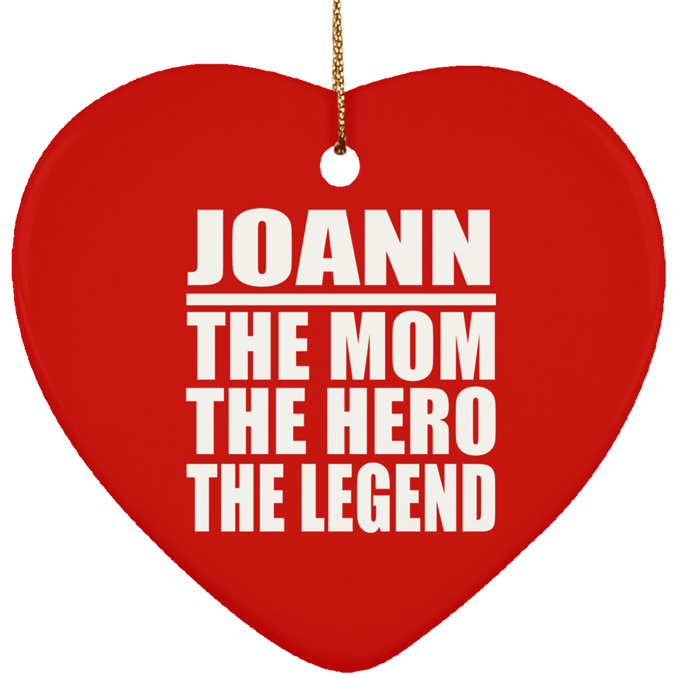 Joann The Mom The Hero The Legend - Heart Ornament