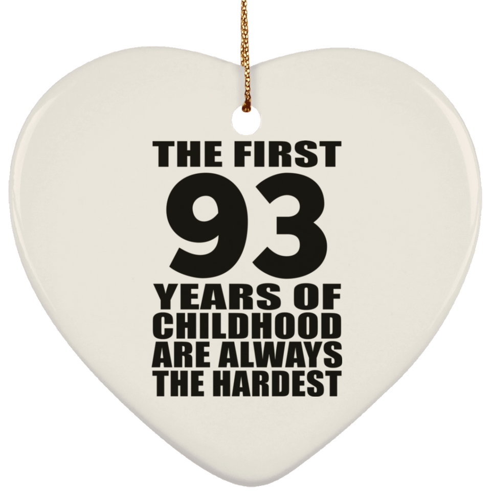 93rd Birthday First 93 Years of Childhood Are The Hardest - Heart Ornament