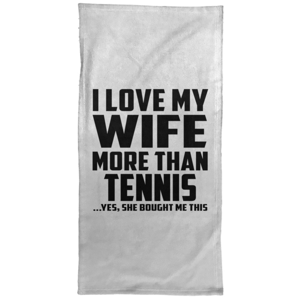 I Love My Wife More Than Tennis - Hand Towel