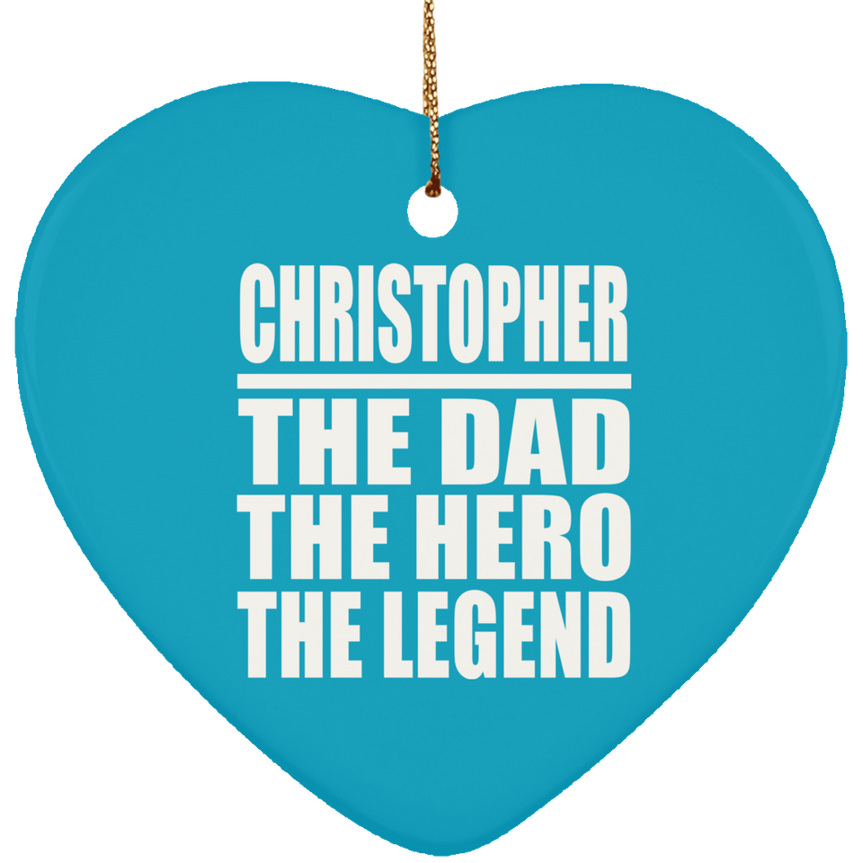 Christopher The Dad The Hero The Legend - Heart Ornament