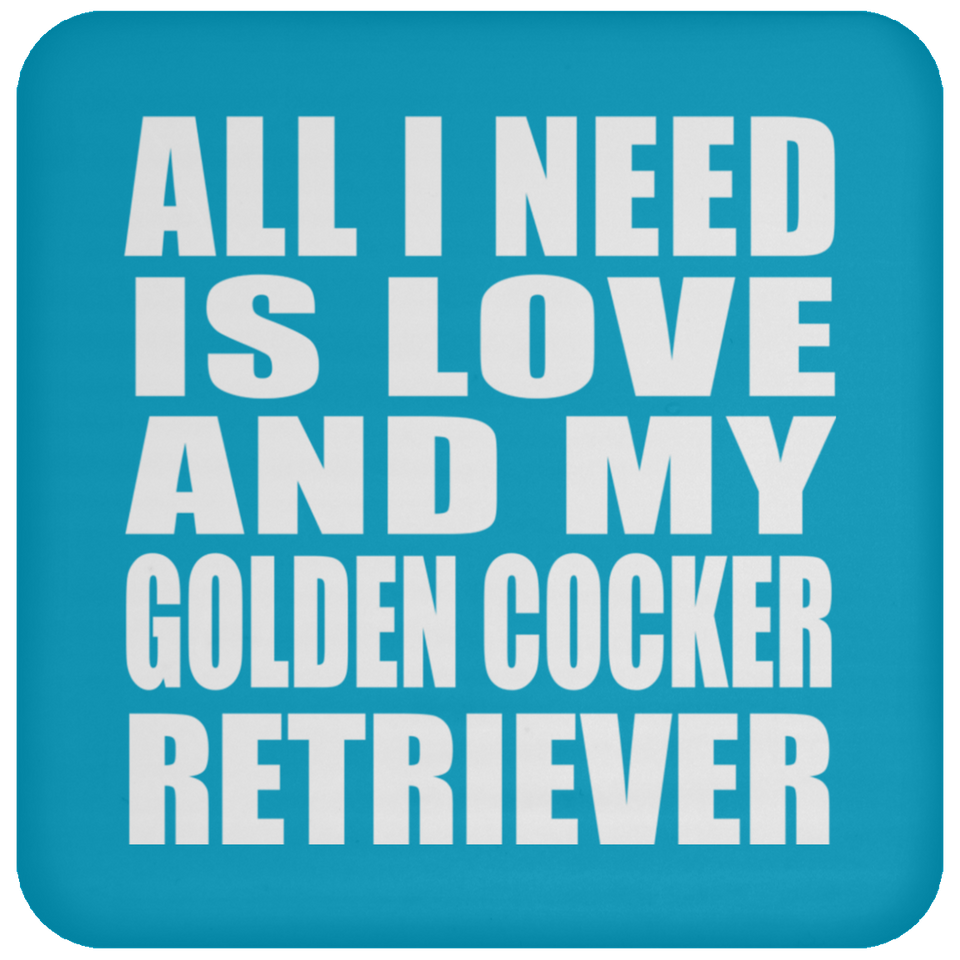 All I Need Is Love And My Golden Cocker Retriever - Drink Coaster