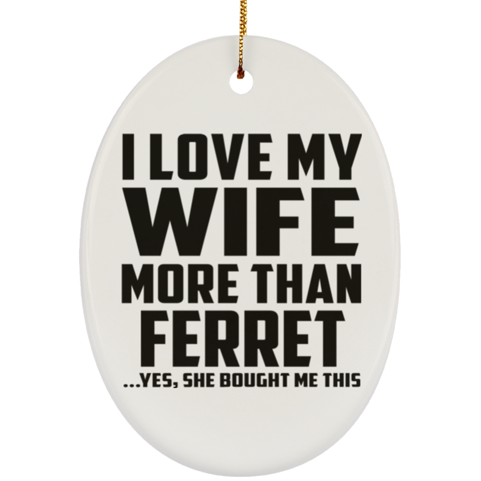I Love My Wife More Than Ferret - Oval Ornament