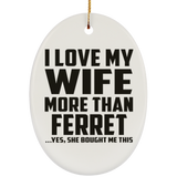 I Love My Wife More Than Ferret - Oval Ornament
