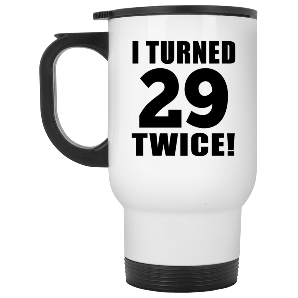 58th Birthday I Turned 29 Twice - White Travel Mug