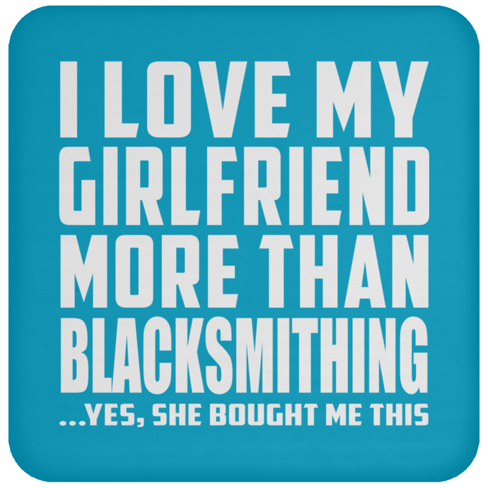 I Love My Girlfriend More Than Blacksmithing - Drink Coaster