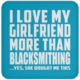 I Love My Girlfriend More Than Blacksmithing - Drink Coaster