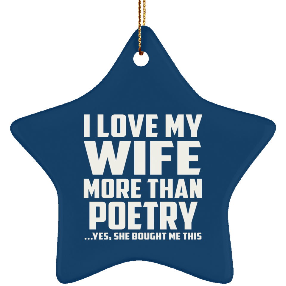 I Love My Wife More Than Poetry - Star Ornament