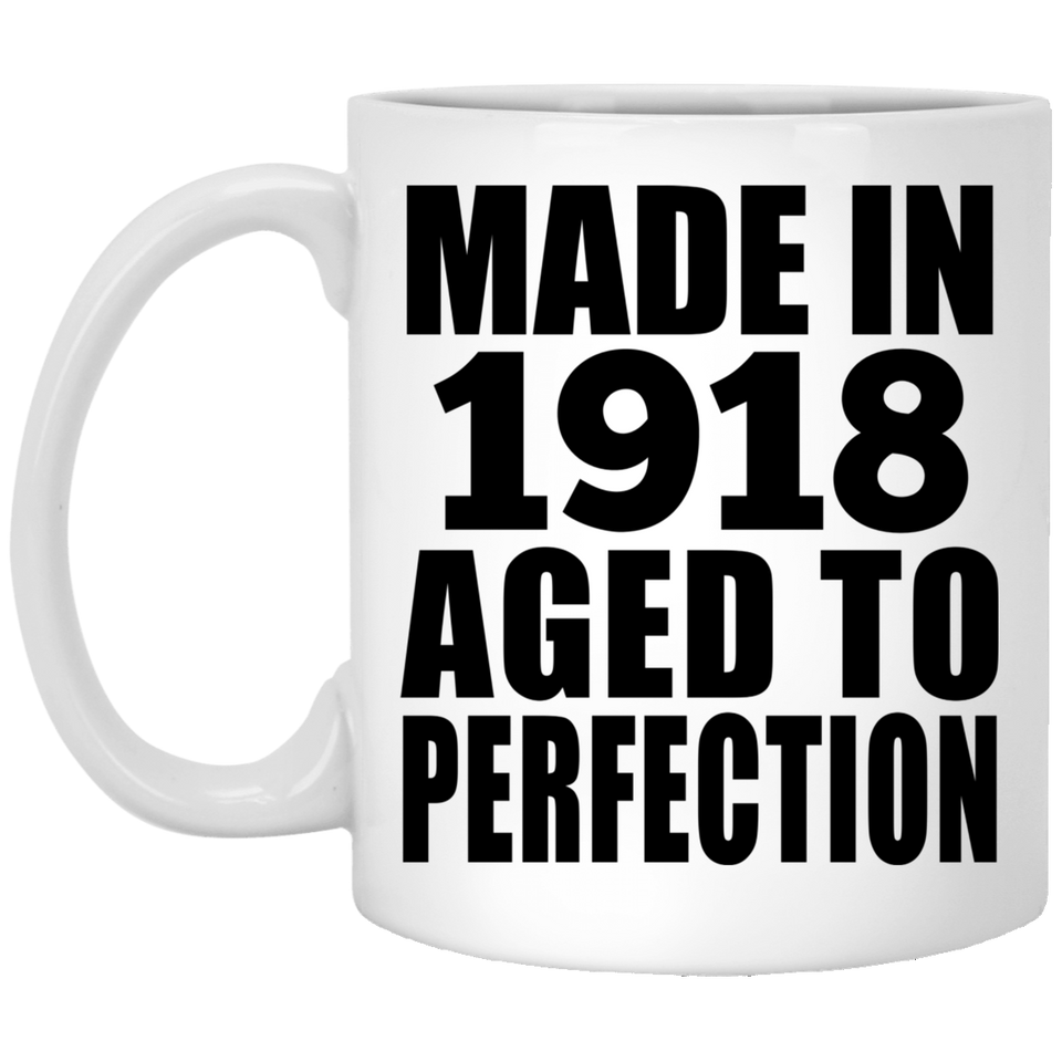 106th Birthday Made In 1918 Aged To Perfection - 11oz Coffee Mug