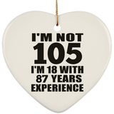 105th Birthday I'm Not 105 I'm 18 With 87 Years Experience - Heart Ornament